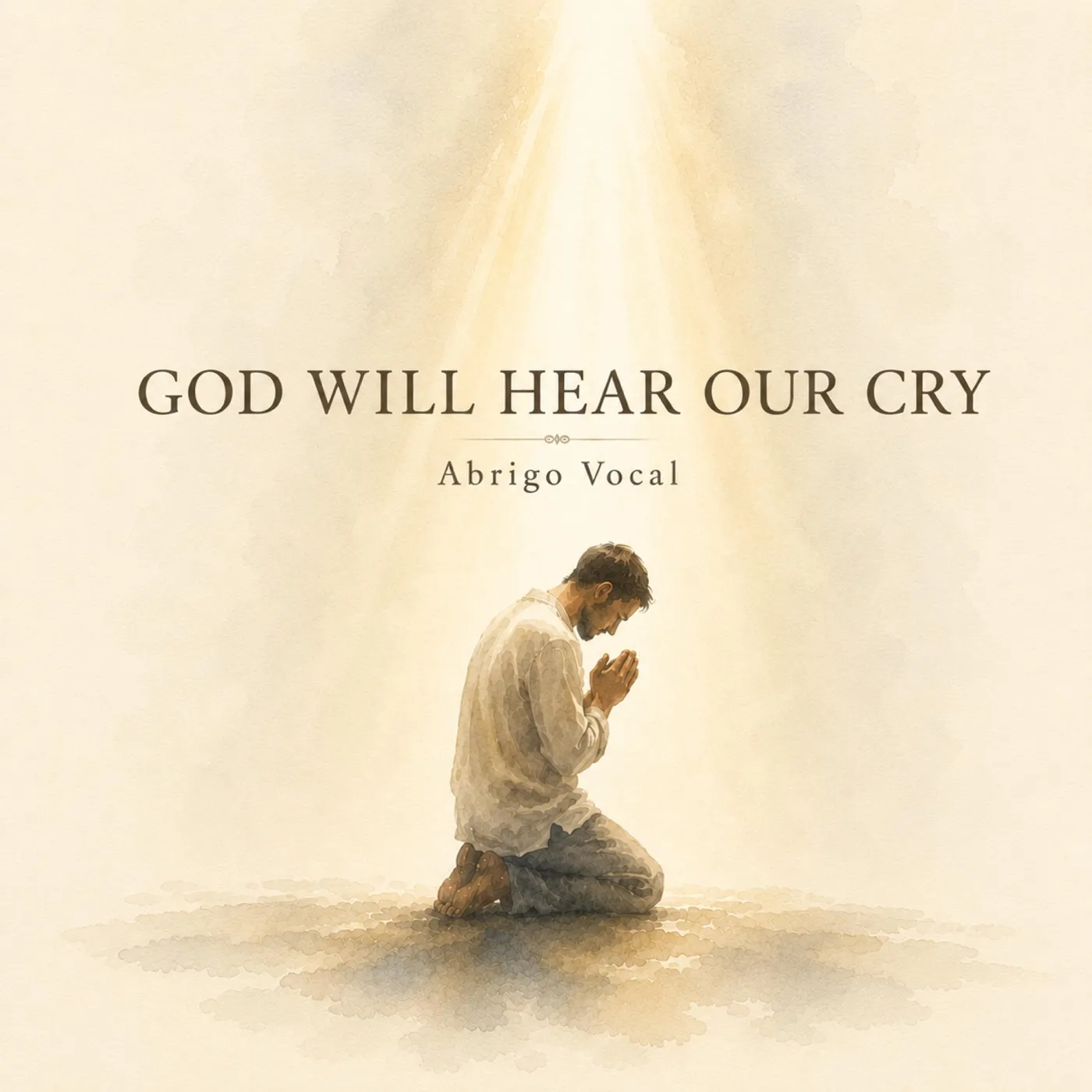 God Will Hear Our Cry cover art: a painting of a man kneeling in prayer beneath a beam of light